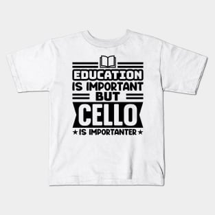 Education is important, but cello is importanter Kids T-Shirt